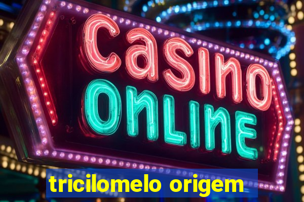 tricilomelo origem